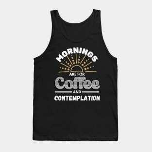 Mornings Are For Coffee and Contemplation Tank Top